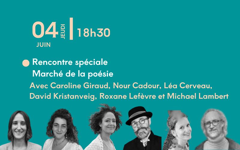 Recontre spéciale Marché de la poésie avec Caroline Giraud, Nour Cadour, Léa Cerveau, Héloïse Husquinet, David Kristanveig, Roxane Lefèvre et Michael Lambert