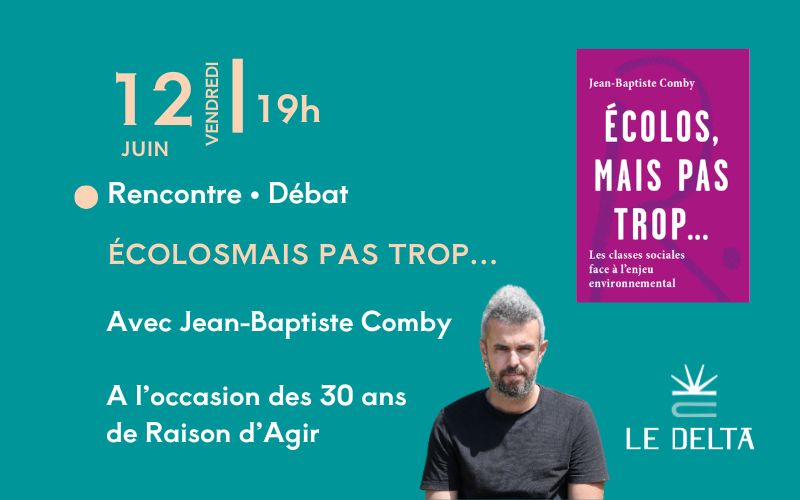 Rencontre avec Jean-Baptiste Comby - Ecolos mais par trop - A l'occasion des 30 ans de Raisons d'agir