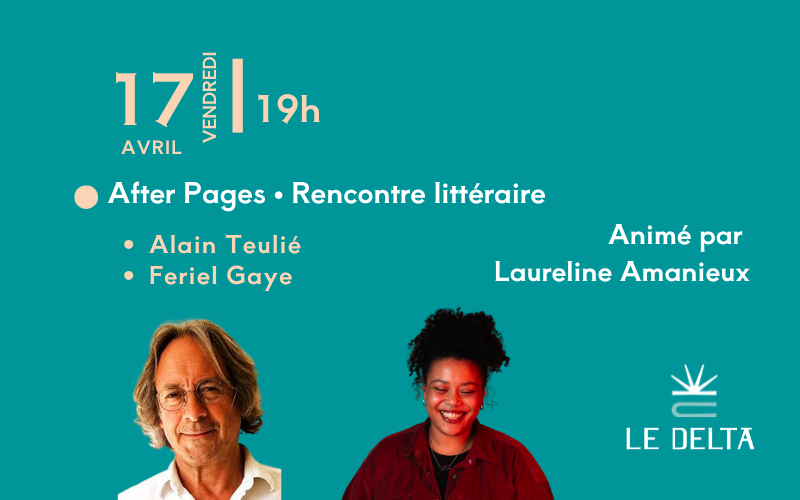 After Pages - Scène littéraire avec Alain Teulié et Feriel Gaye - animé par Laureline Amanieux