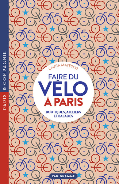 Faire du vélo à Paris Boutiques, ateliers et balades – Librairie