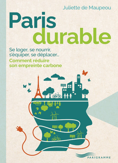 Paris durable - Se loger, se nourrir, s'équiper, se déplacer... Comment réduire son empreinte carbone