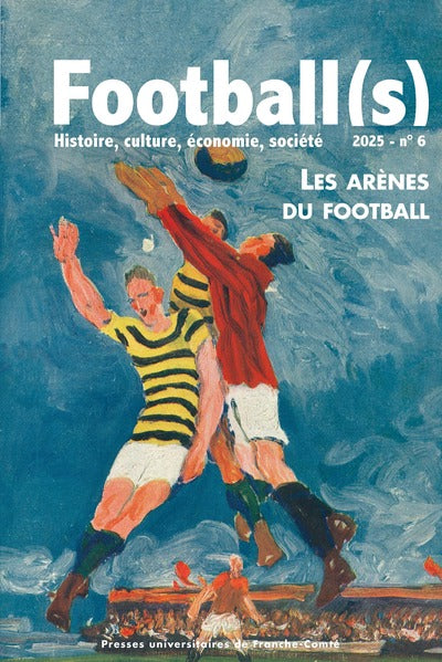 Football(s). Histoire, culture, économie, société – n° 6