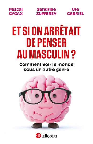 Et si on arrêtait de penser au masculin ? - Comment voir le monde sous un autre genre