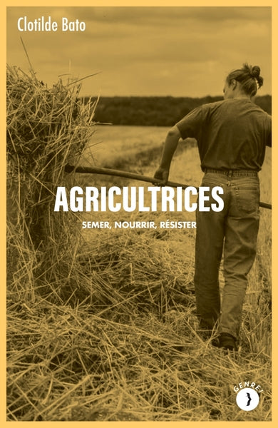 Agricultrices - Semer, nourrir, résister
