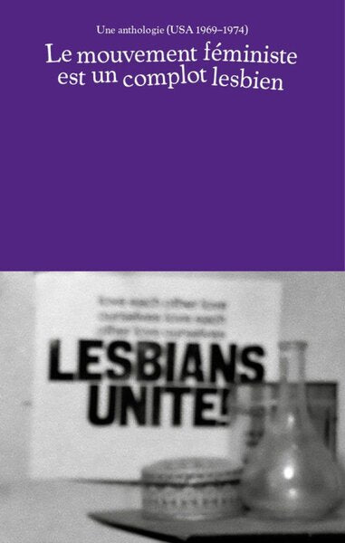 Le mouvement féministe est un complot lesbien - une anthologie, USA 1969-1974