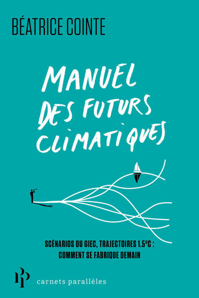 Manuel des futurs climatiques - Rapports du GIEC, trajectoires 1,5°C, neutralité carbone : dans la fabrique des scénarios de demain