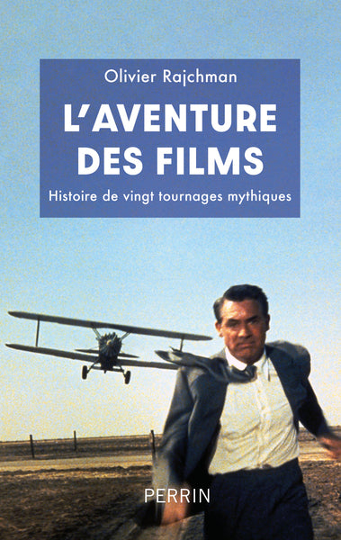 L'Aventure des films - Histoire de vingt tournages mythiques