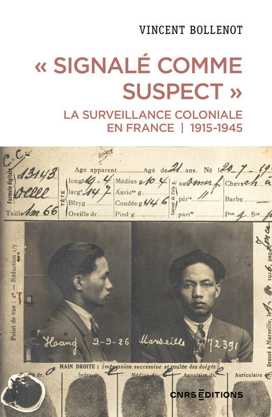 " Signalé comme suspect ". La surveillance coloniale en France, 1915-1945