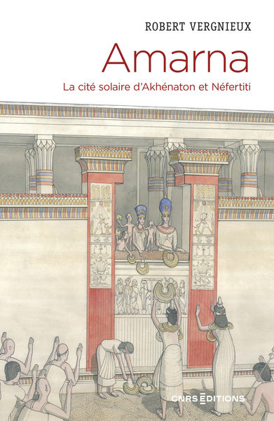 Amarna - La cité solaire d'Akhénaton et Néfertiti