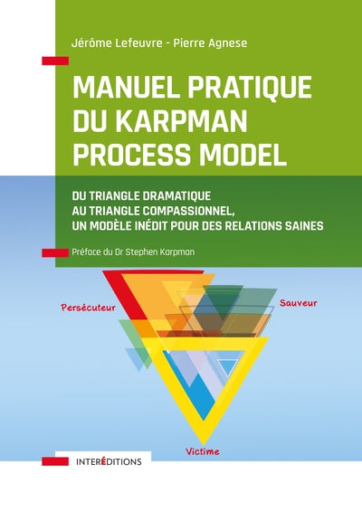 Manuel pratique du Karpman Process Model - Du Triangle Dramatique au Triangle Compassionnel, un mod