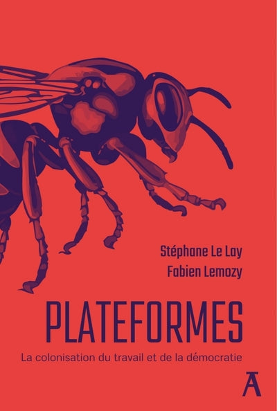 Plateformes - La colonisation du travail et de la démocrati