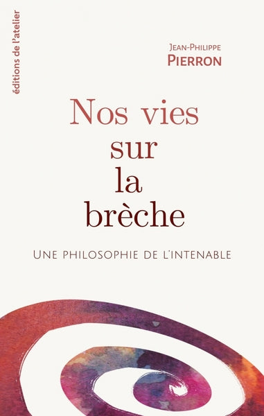 Nos vies sur la brèche - Une philosophie de l'intenable