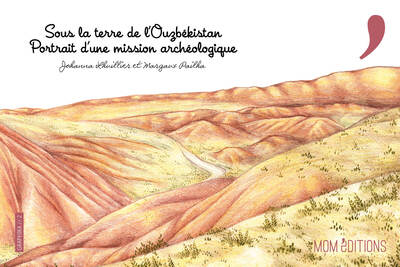 Sous la terre de l’Ouzbékistan. Portrait d’une mission archéologique