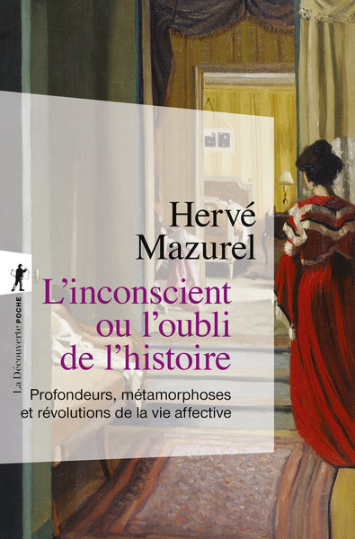 L'inconscient ou l'oubli de l'histoire - Profondeurs, métamorphoses et révolutions de la vie affective
