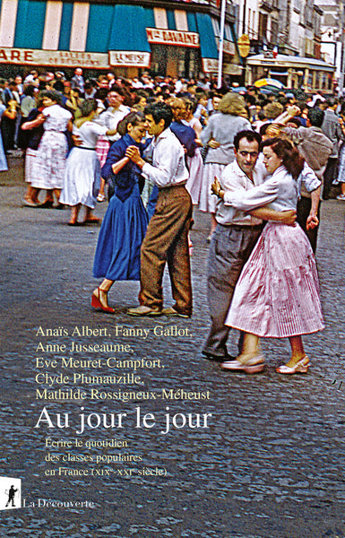 Au jour le jour - Écrire le quotidien des classes populaires en France (XIXe-XXIe siècle)