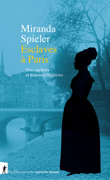 Esclaves à Paris - Vies cachées et histoires fugitives