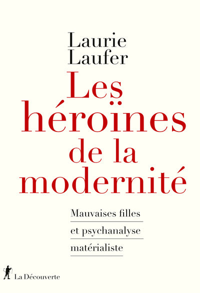Les héroïnes de la modernité - Mauvaises filles et psychanalyse matérialiste