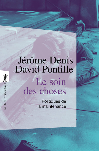 Le soin des choses - Politiques de la maintenance