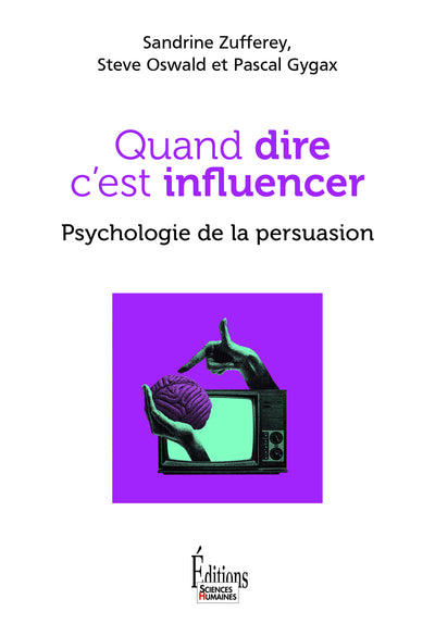 Quand dire c'est influencer - Psychologie de la persuasion