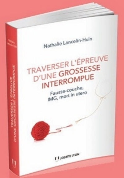 Traverser l'épreuve d'une grossesse interrompue - Fausse couche, IMG, mort foetale in utero