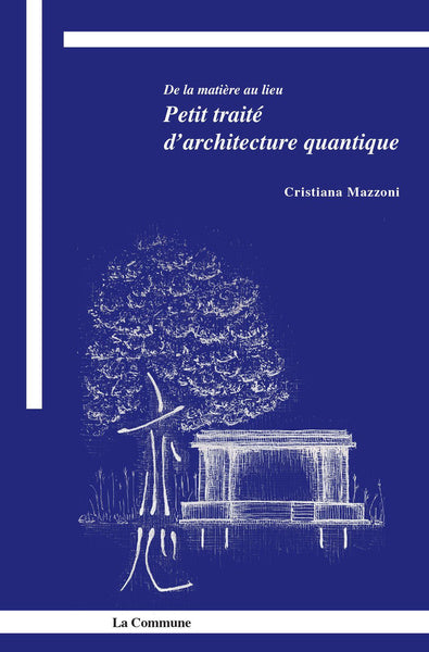 De la matière au lieu. Petit traité d'architecture quantique