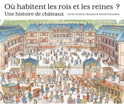 Où habitent les rois et les reines ? - Une histoire de châteaux