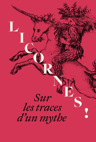 Licornes ! Sur les traces d'un mythe