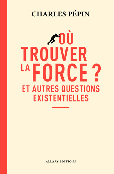 Où trouver la force ? - Et autres questions existentielles