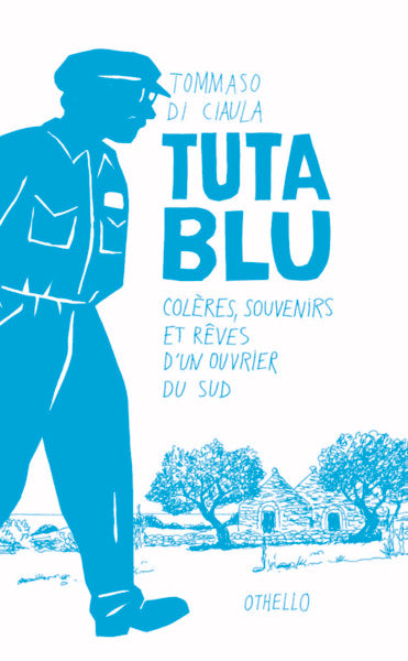 Tuta Blu (Colère, souvenirs et rêves d'un ouvrier du sud)