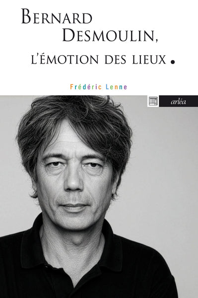 Bernard Desmoulin - L'émotion des lieux