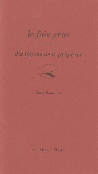 Le foie gras, dix façons de le préparer