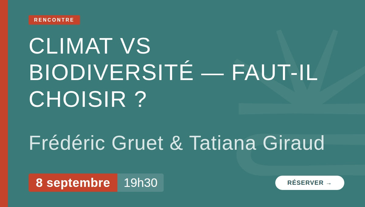 Biodiversité vs Climat ? - Rencontre croisée avec Frédéric Gruet et Tatiana Giraud