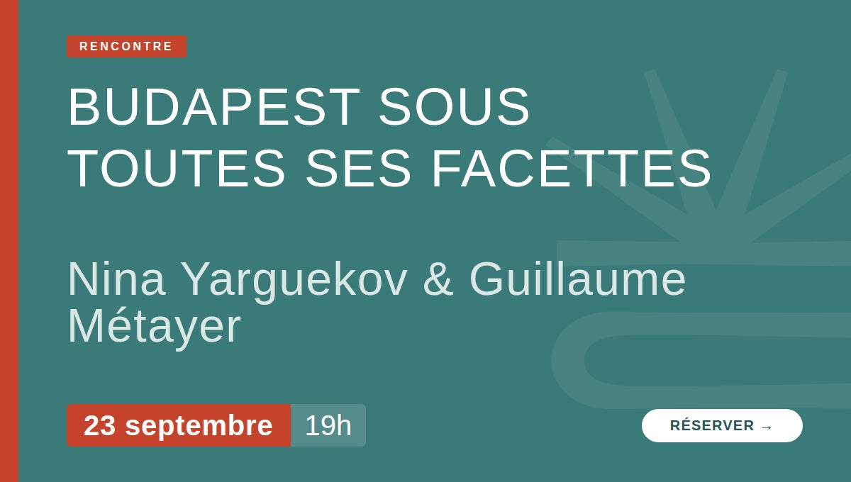 Budapest sous toutes ses facettes - Rencontre organisée par l'Institut hongrois, avec Nina Yarguekov et Guillaume Métayer