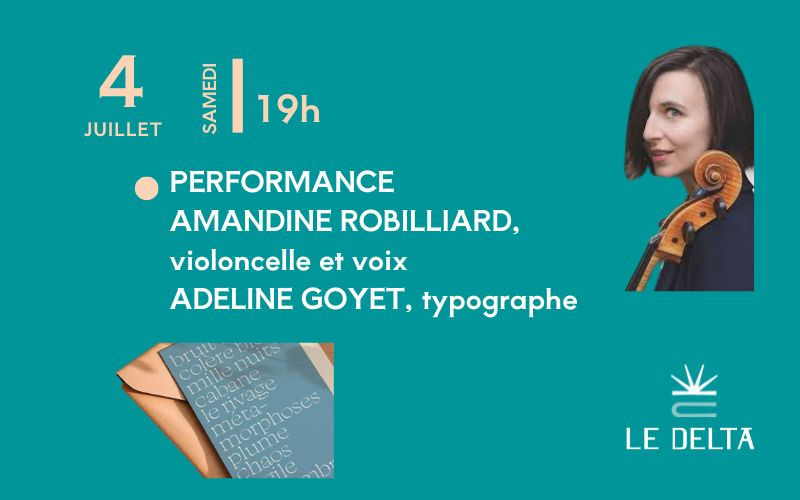 PERFORMANCE AMANDINE ROBILLIARD, violoncelle et voix ADELINE GOYET, typographe