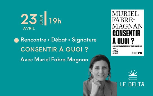 Consentir à quoi ? - Rencontre avec Muriel Fabre-Magnan