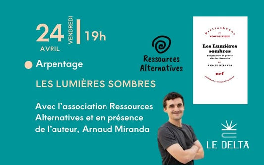 Arpentage - Les lumières sombres - Avec l'association Ressources alternatives et en présence de l'auteur Arnaud Miranda