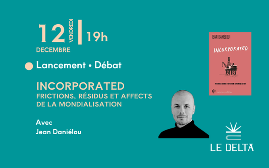 Incorporated, frictions, résidus et affects de la mondialisation avec Jean Daniélou