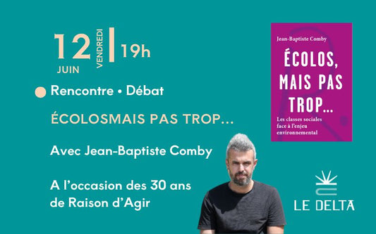 Rencontre avec Jean-Baptiste Comby - Ecolos mais par trop - A l'occasion des 30 ans de Raisons d'agir