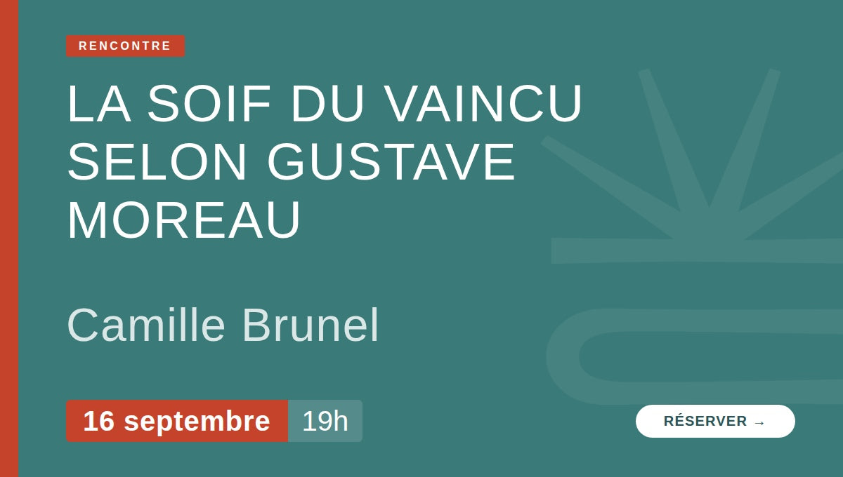 La soif du vaincu selon Gustave Moreau - Lancement du livre de Camille Brunel