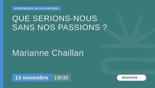 Que serions-nous sans nos passions ? - Conférence de Marianne Chaillan
