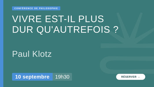 Vivre est-il plus dur qu'autrefois ? Conférence philosophique de Paul Klotz