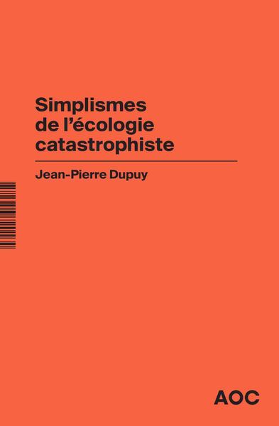Simplismes de l’écologie catastrophiste    Contre les collapsologues et les optimistes béats, réaffirmer le catastrophisme éclairé