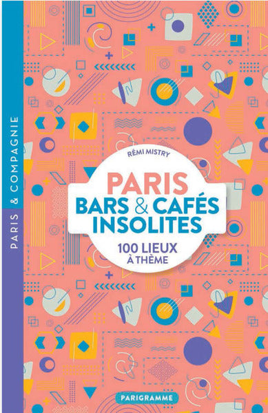 PARIS BARS ET CAFES INSOLITES - 100 LIEUX A THEME