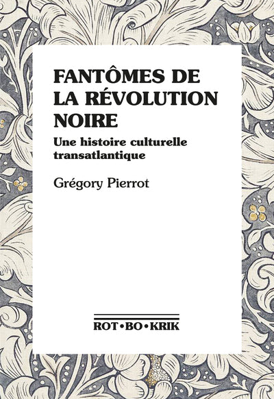 FANTOMES DE LA REVOLUTION NOIRE : UNE HISTOIRE CULTURELLE TRANSATLANTIQUE