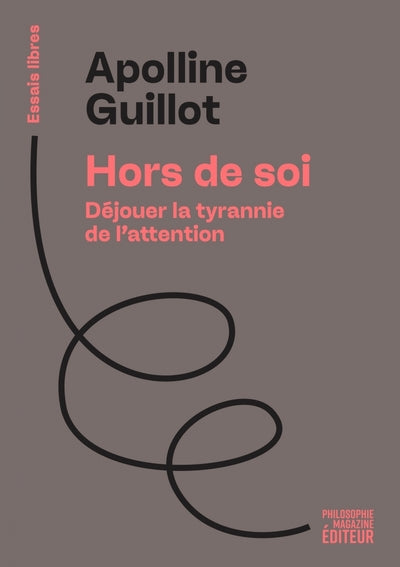 Hors de soi - Déjouer la tyrannie de l’attention