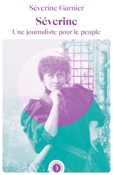 Séverine - Une journaliste pour le peuple