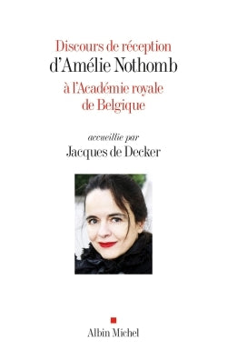 Discours de réception d'Amélie Nothomb à l'Académie royale de Belgique accueillie par Jacques...