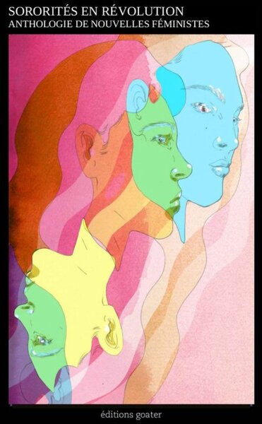 SORORITES EN REVOLUTION : ANTHOLOGIE DE NOUVELLES FEMINISTES
