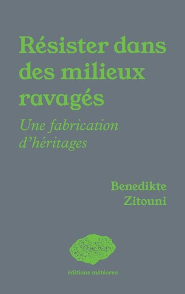 RESISTER DANS DES MILIEUX RAVAGES : UNE FABRICATION D'HERITAGES
