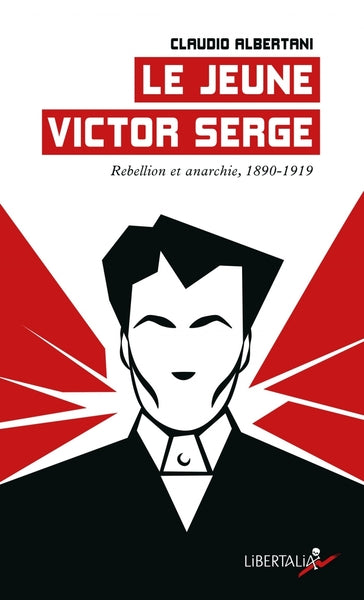 Le jeune Victor Serge - Rébellion et anarchie (1890-1919)